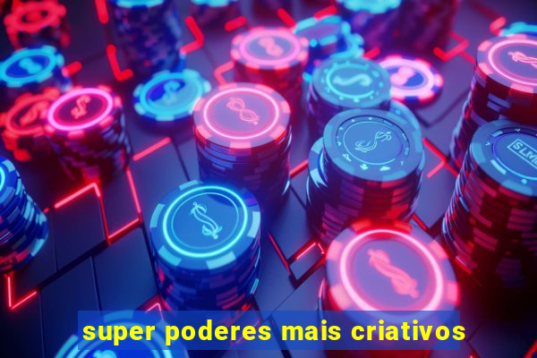 super poderes mais criativos